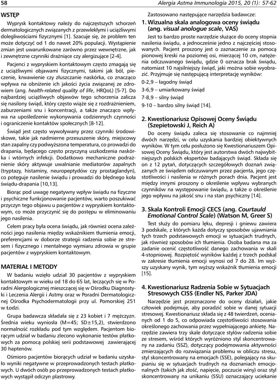 Pacjenci z wypryskiem kontaktowym często zmagają się z uciążliwymi objawami fizycznymi, takimi jak ból, pieczenie, krwawienie czy złuszczanie naskórka, co znacząco wpływa na obniżenie ich jakości