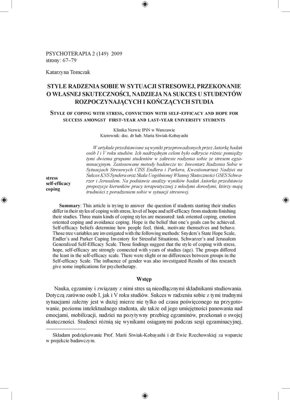 Nerwic IPiN w Warszawie Kierownik: doc. dr hab. Maria Siwiak-Kobayashi stress self-efficacy coping W artykule przedstawione są wyniki przeprowadzonych przez Autorkę badań osób I i V roku studiów.