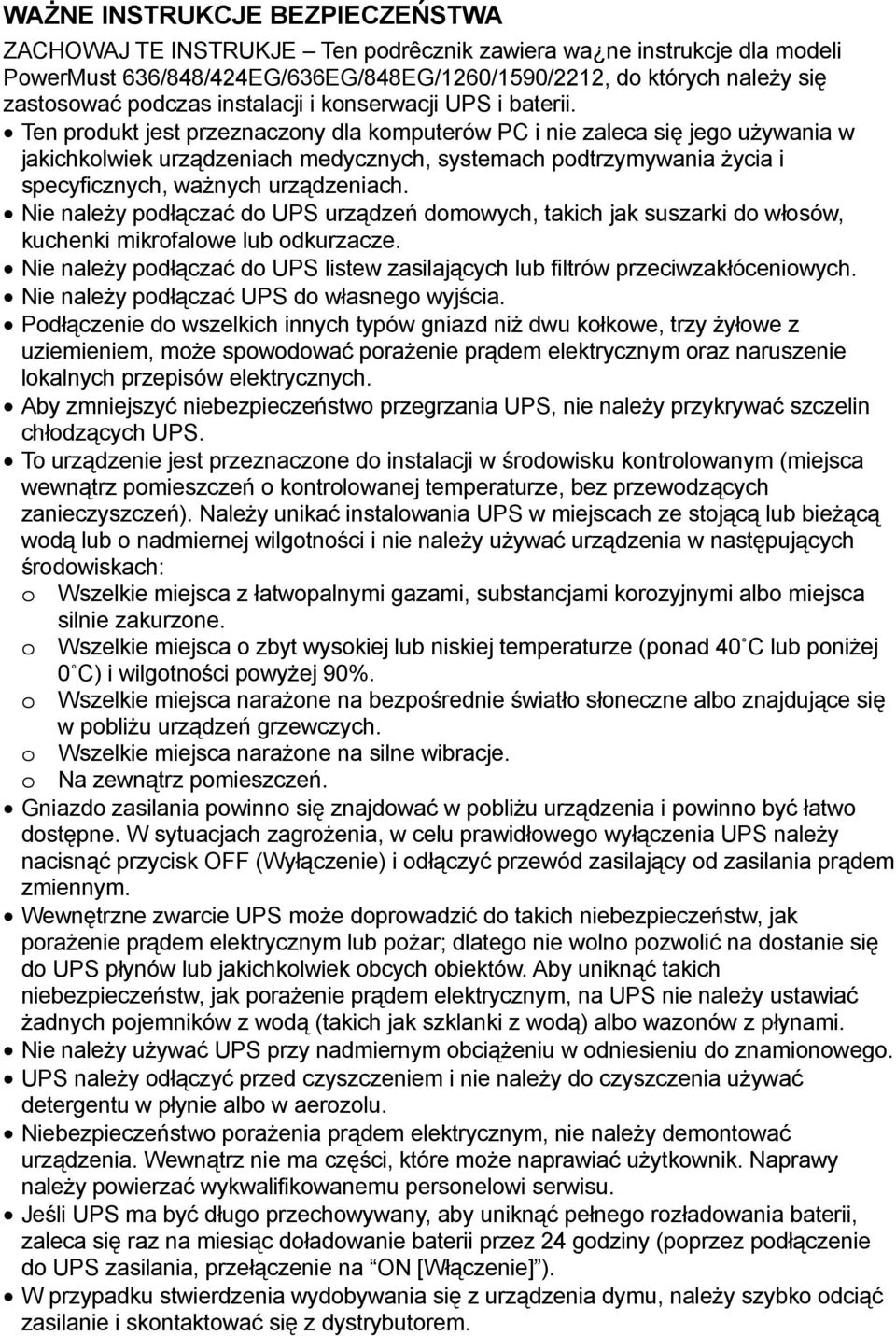 Ten produkt jest przeznaczony dla komputerów PC i nie zaleca się jego używania w jakichkolwiek urządzeniach medycznych, systemach podtrzymywania życia i specyficznych, ważnych urządzeniach.