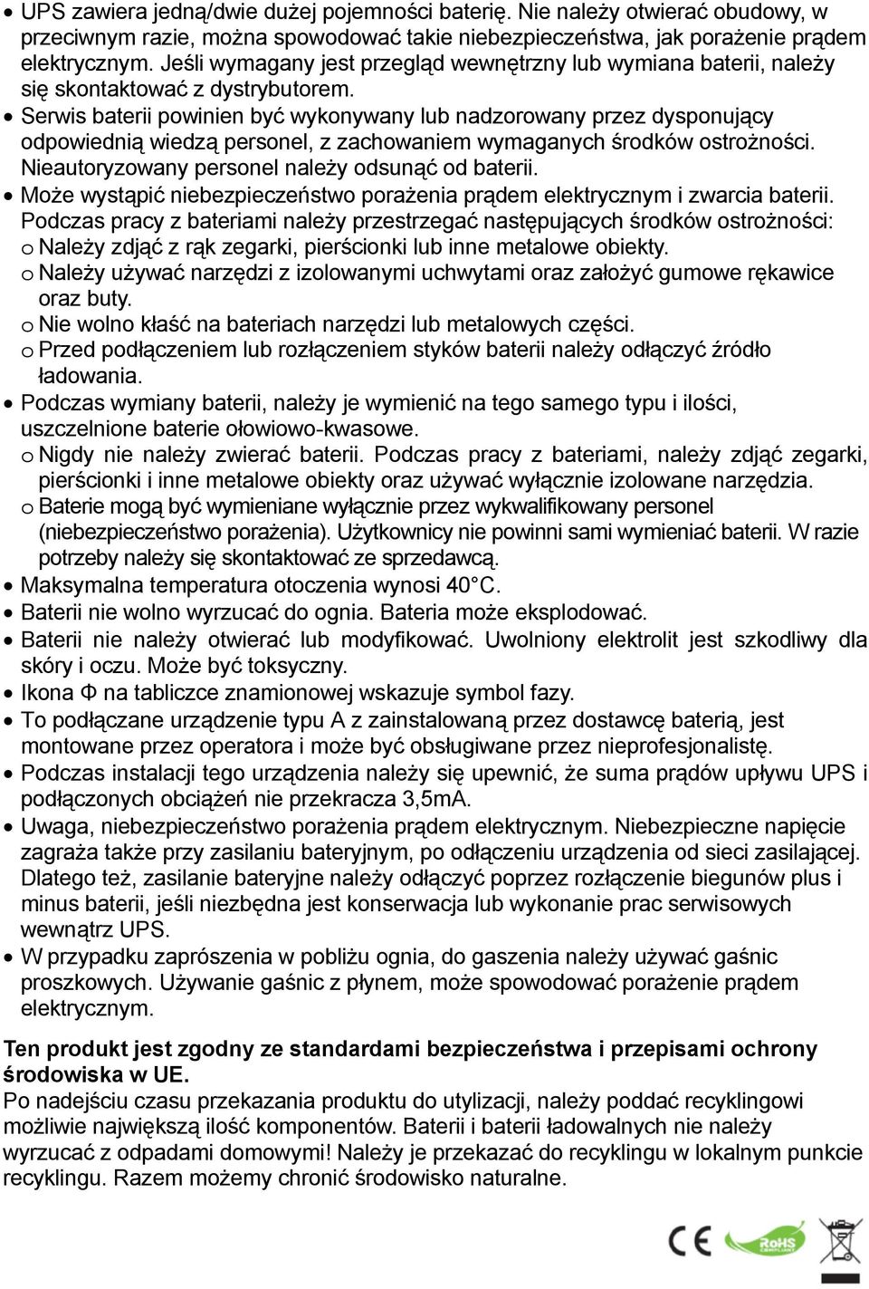 Serwis baterii powinien być wykonywany lub nadzorowany przez dysponujący odpowiednią wiedzą personel, z zachowaniem wymaganych środków ostrożności. Nieautoryzowany personel należy odsunąć od baterii.