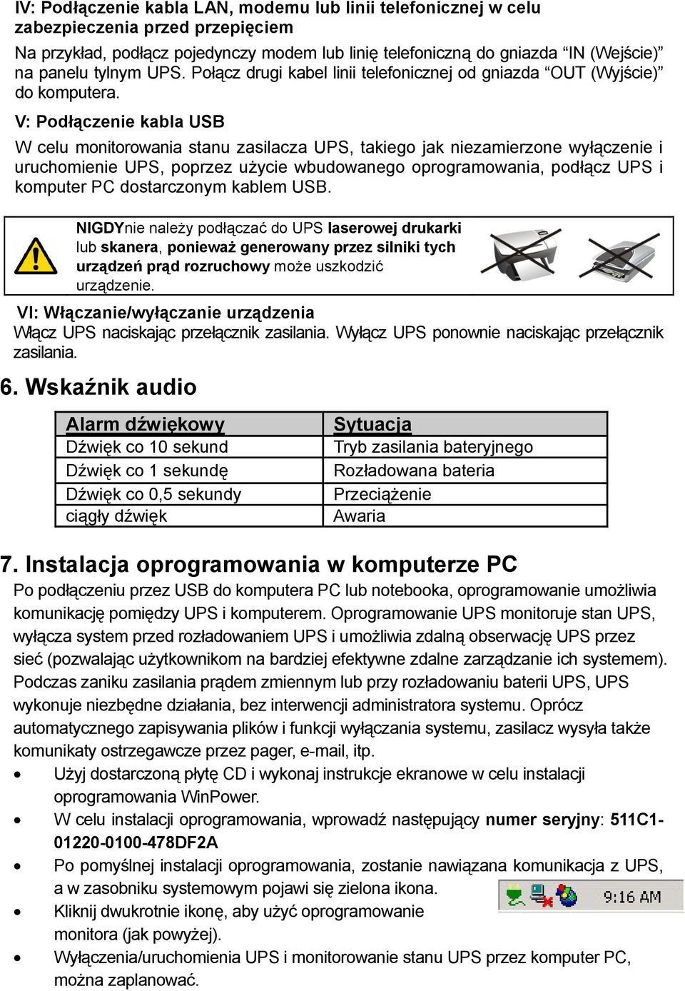 V: Podłączenie kabla USB W celu monitorowania stanu zasilacza UPS, takiego jak niezamierzone wyłączenie i uruchomienie UPS, poprzez użycie wbudowanego oprogramowania, podłącz UPS i komputer PC
