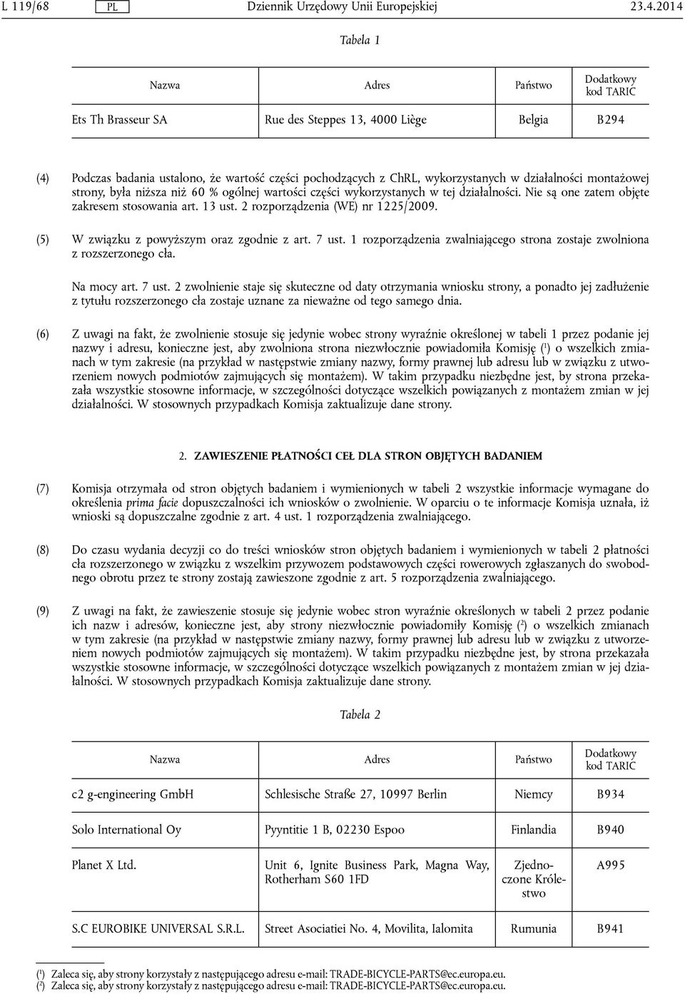 niższa niż 60 % ogólnej wartości części wykorzystanych w tej działalności. Nie są one zatem objęte zakresem stosowania art. 13 ust. 2 rozporządzenia (WE) nr 1225/2009.