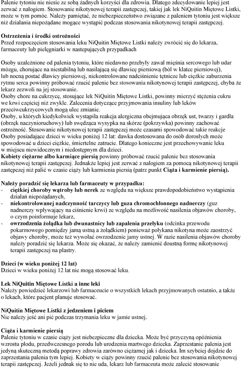 Należy pamiętać, że niebezpieczeństwo związane z paleniem tytoniu jest większe niż działania niepożądane mogące wystąpić podczas stosowania nikotynowej terapii zastępczej.