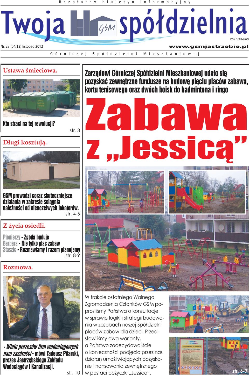 i rigo str. 3 Długi kosztują. Zabawa z Jessicą GSM prowadzi coraz skutecziejsze działaia w zakresie ściągia ależości od ieuczciwych lokatorów. str. 4-5 Z życia osiedli.