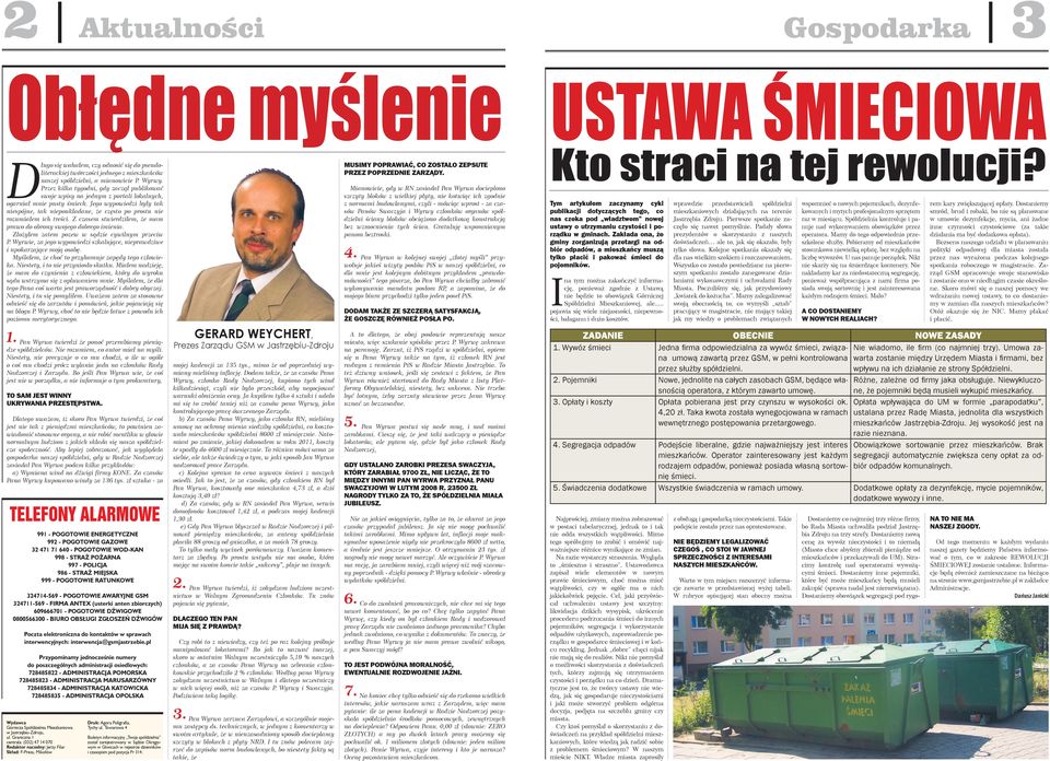 Jego wypowiedzi były tak iespóje, tak iepoukładae, że często po prostu ie rozumiałem ich treści. Z czasem stwierdziłem, że mam prawo do obroy swojego dobrego imieia.