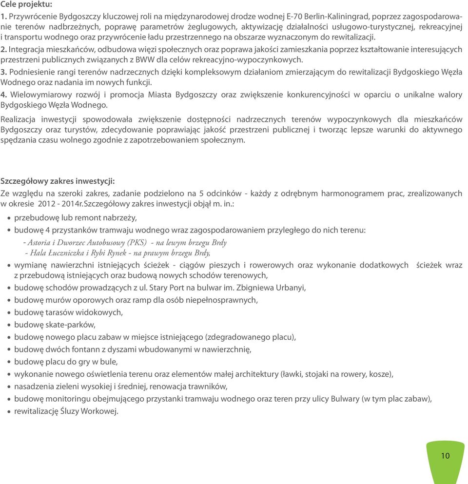 działalności usługowo-turystycznej, rekreacyjnej i transportu wodnego oraz przywrócenie ładu przestrzennego na obszarze wyznaczonym do rewitalizacji. 2.