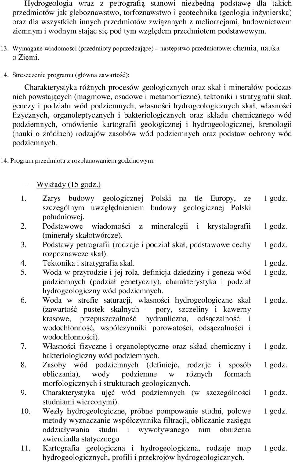 Wymagane wiadomości (przedmioty poprzedzające) następstwo przedmiotowe: chemia, nauka o Ziemi. 14.