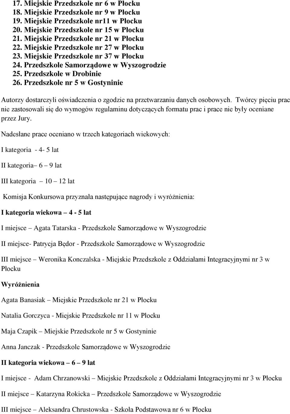 Przedszkole nr 5 w Gostyninie Autorzy dostarczyli oświadczenia o zgodzie na przetwarzaniu danych osobowych.