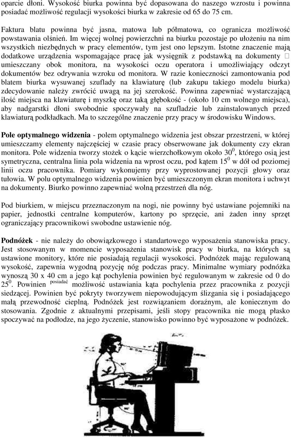 Im więcej wolnej powierzchni na biurku pozostaje po ułożeniu na nim wszystkich niezbędnych w pracy elementów, tym jest ono lepszym.