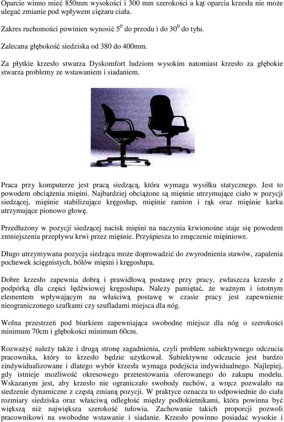 Praca przy komputerze jest pracą siedzącą, która wymaga wysiłku statycznego. Jest to powodem obciążenia mięśni.