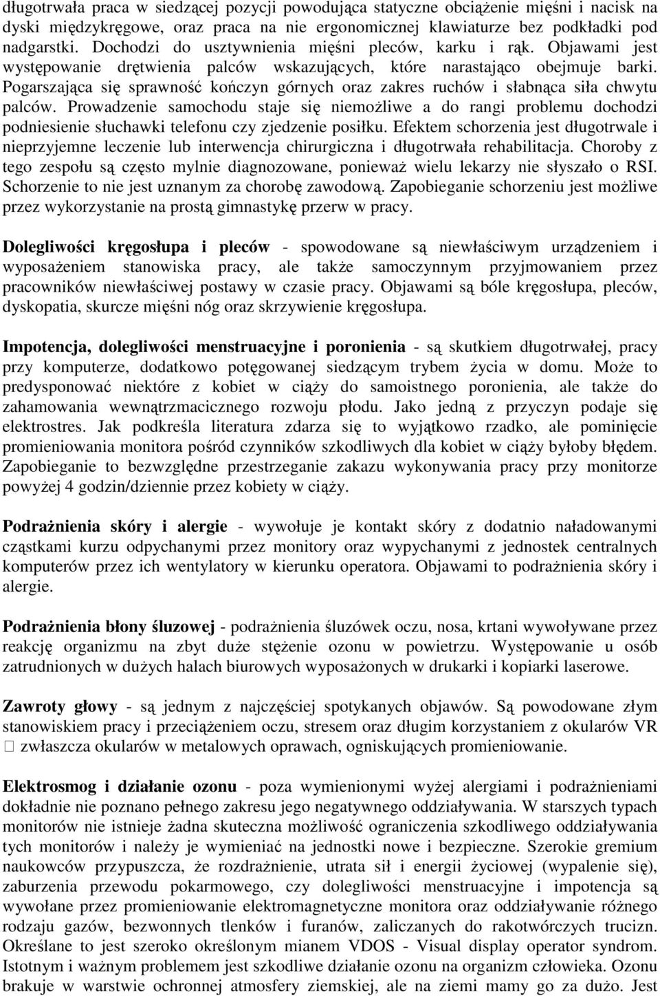 Pogarszająca się sprawność kończyn górnych oraz zakres ruchów i słabnąca siła chwytu palców.