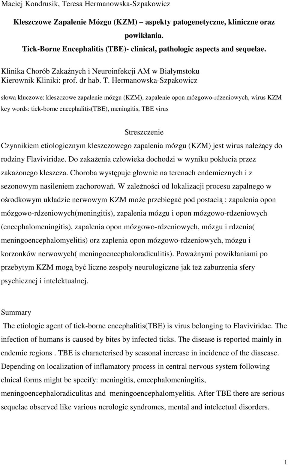 Hermanowska-Szpakowicz słowa kluczowe: kleszczowe zapalenie mózgu (KZM), zapalenie opon mózgowo-rdzeniowych, wirus KZM key words: tick-borne encephalitis(tbe), meningitis, TBE virus Streszczenie