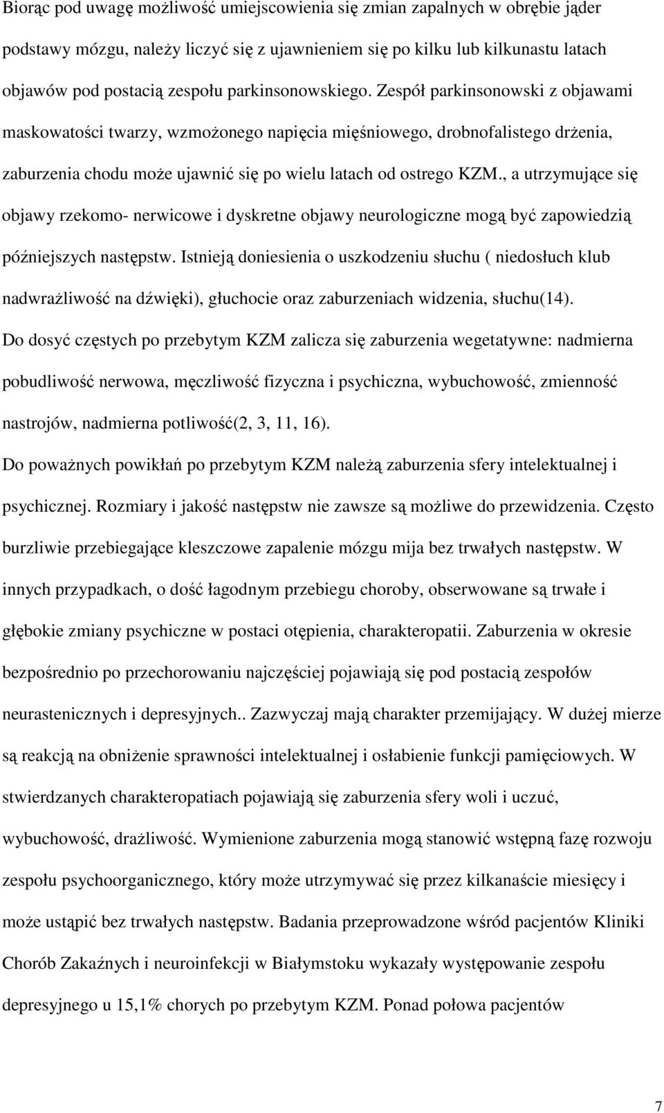 , a utrzymujące się objawy rzekomo- nerwicowe i dyskretne objawy neurologiczne mogą być zapowiedzią późniejszych następstw.