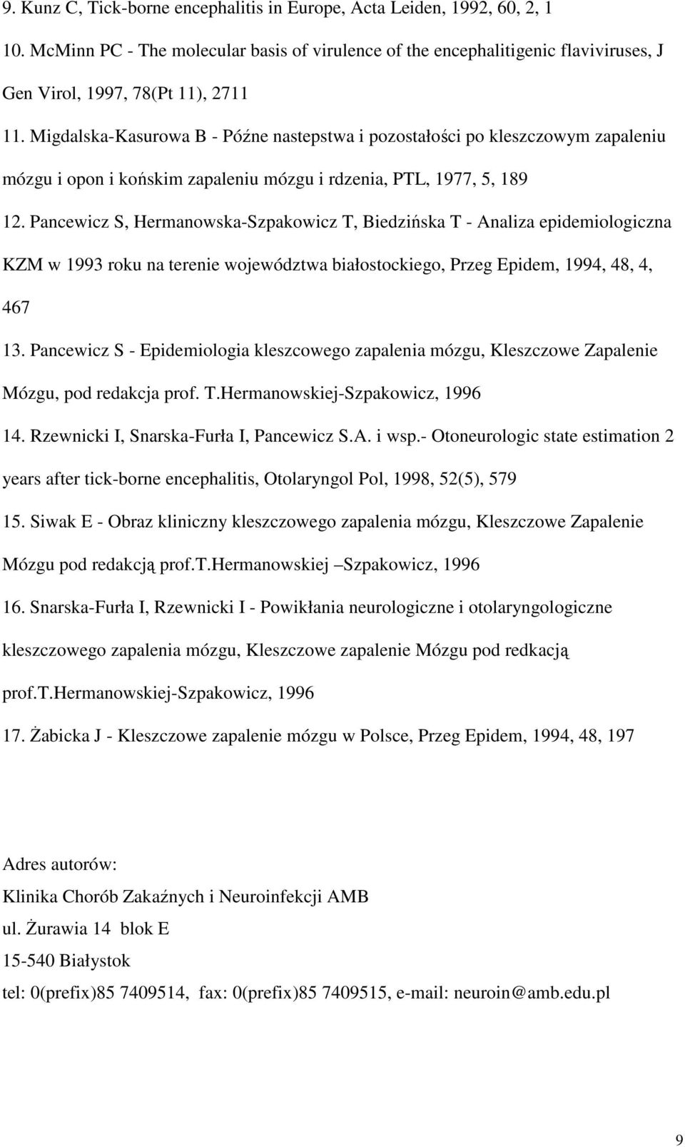 Pancewicz S, Hermanowska-Szpakowicz T, Biedzińska T - Analiza epidemiologiczna KZM w 1993 roku na terenie województwa białostockiego, Przeg Epidem, 1994, 48, 4, 467 13.
