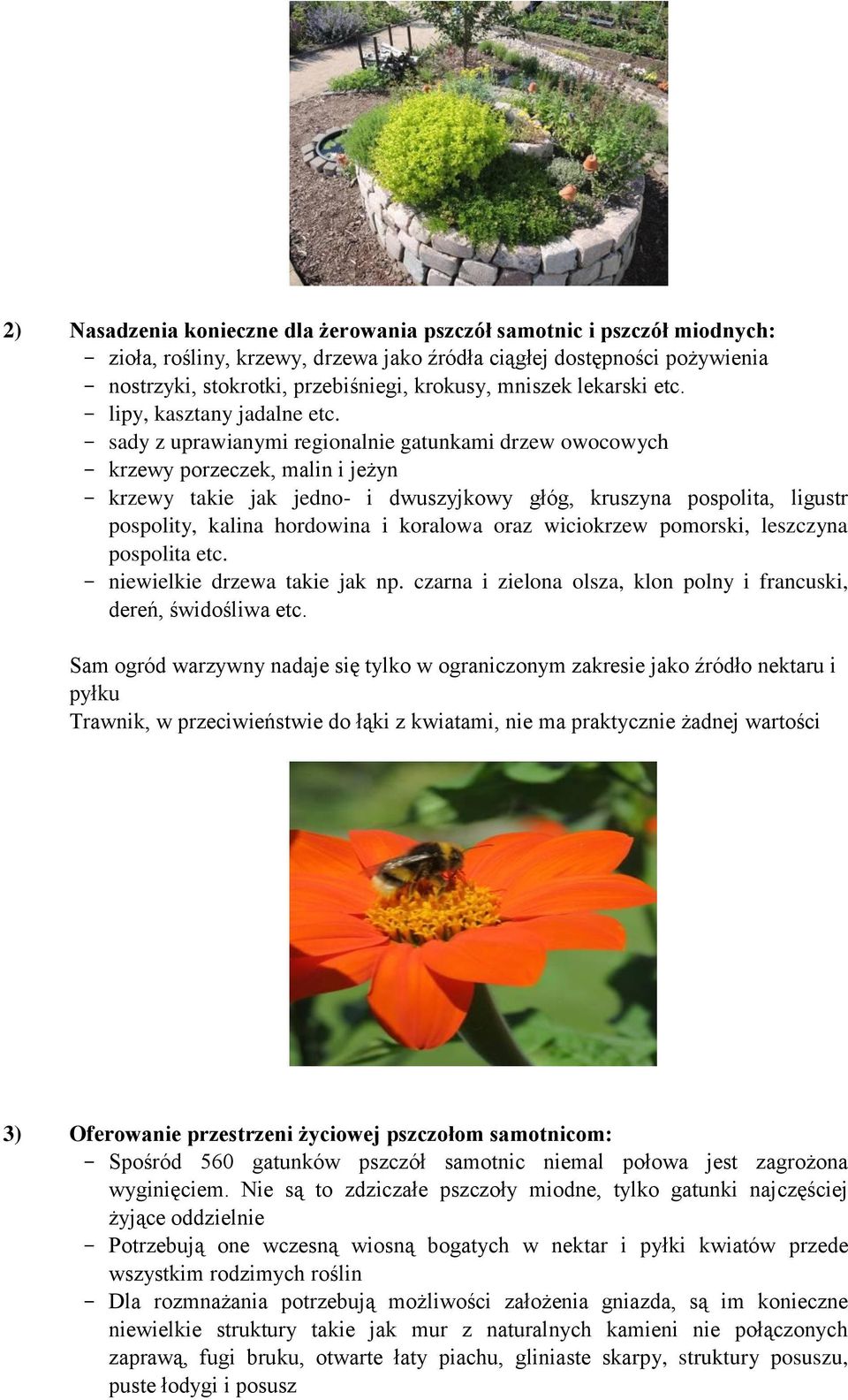 - sady z uprawianymi regionalnie gatunkami drzew owocowych - krzewy porzeczek, malin i jeżyn - krzewy takie jak jedno- i dwuszyjkowy głóg, kruszyna pospolita, ligustr pospolity, kalina hordowina i