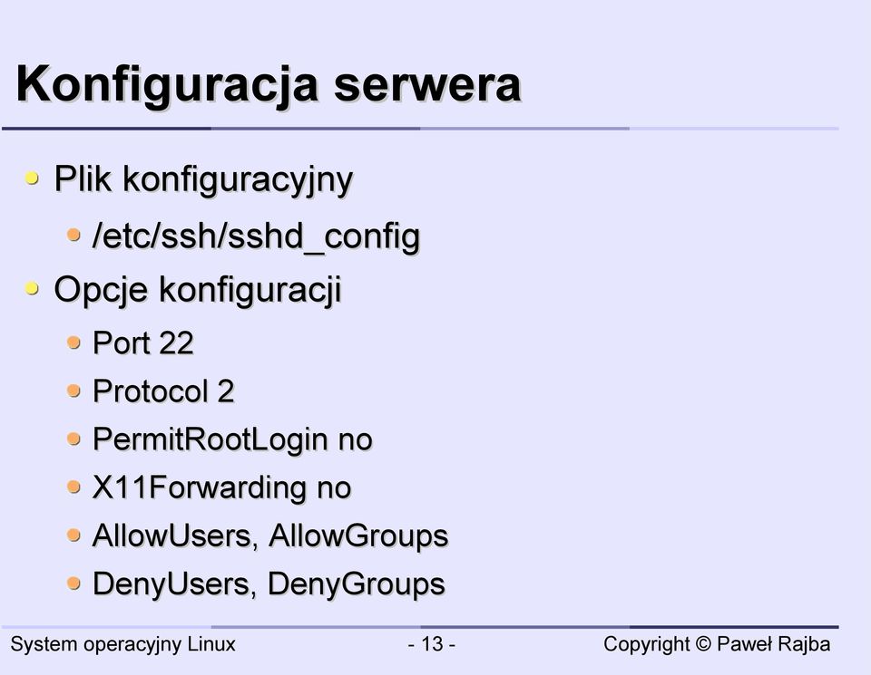 22 Protocol 2 PermitRootLogin no X11Forwarding