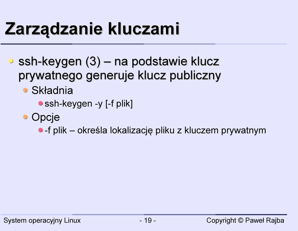 publiczny Składnia ssh-keygen -y [-f plik]