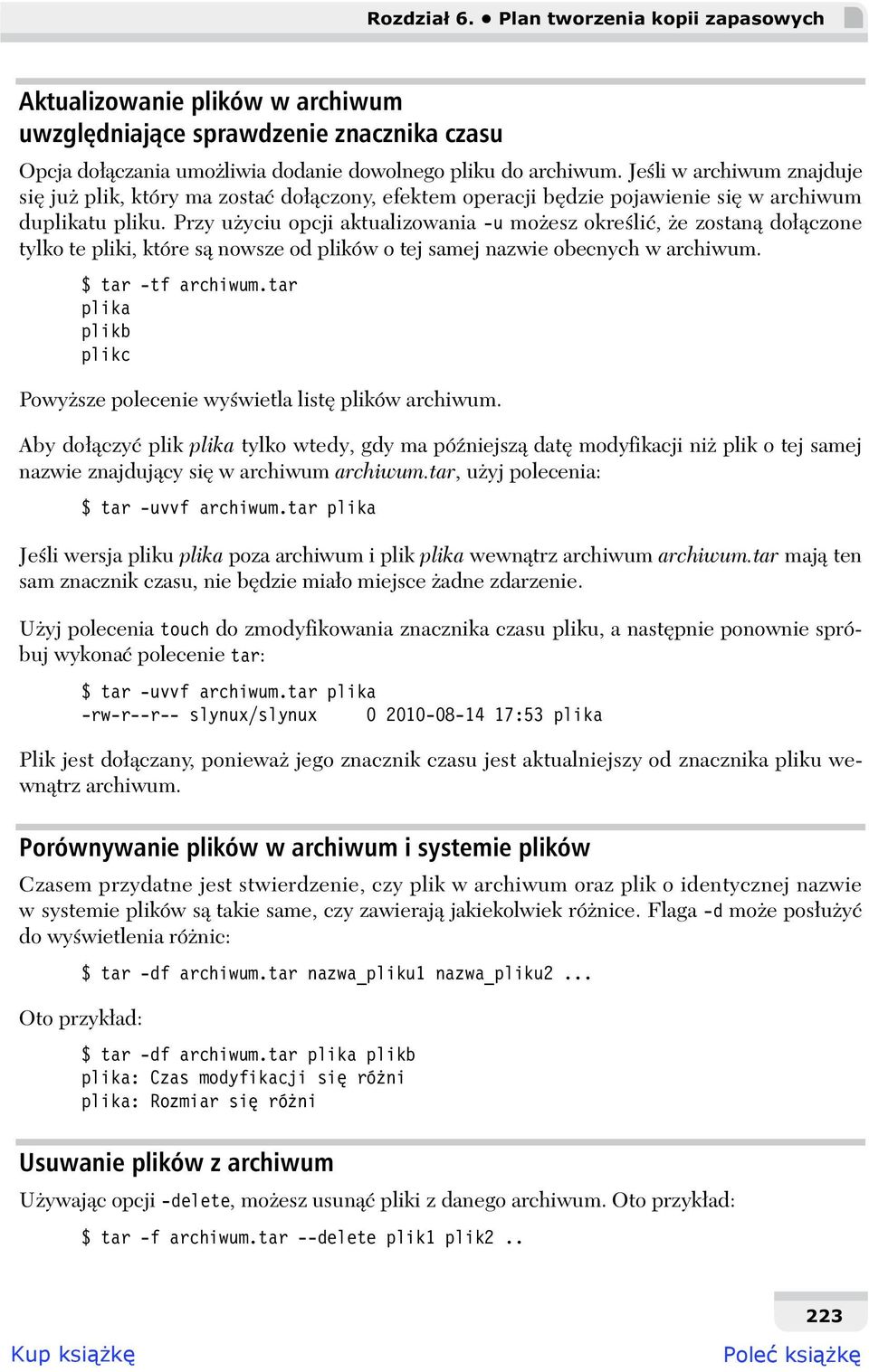 Przy u yciu opcji aktualizowania -u mo esz okre li, e zostan do czone tylko te pliki, które s nowsze od plików o tej samej nazwie obecnych w archiwum. $ tar -tf archiwum.