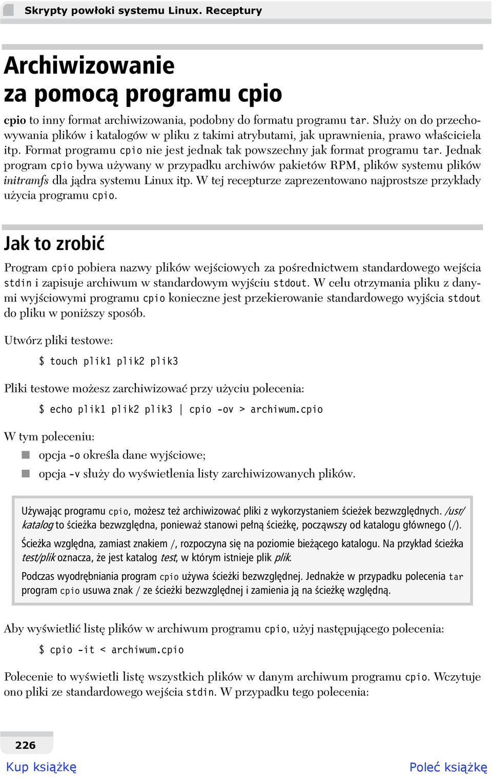 Jednak program cpio bywa u ywany w przypadku archiwów pakietów RPM, plików systemu plików initramfs dla j dra systemu Linux itp.