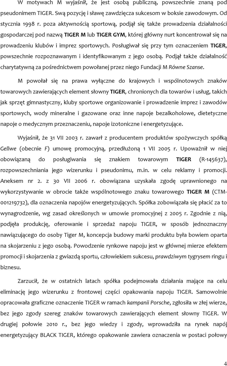 Posługiwał się przy tym oznaczeniem TIGER, powszechnie rozpoznawanym i identyfikowanym z jego osobą.