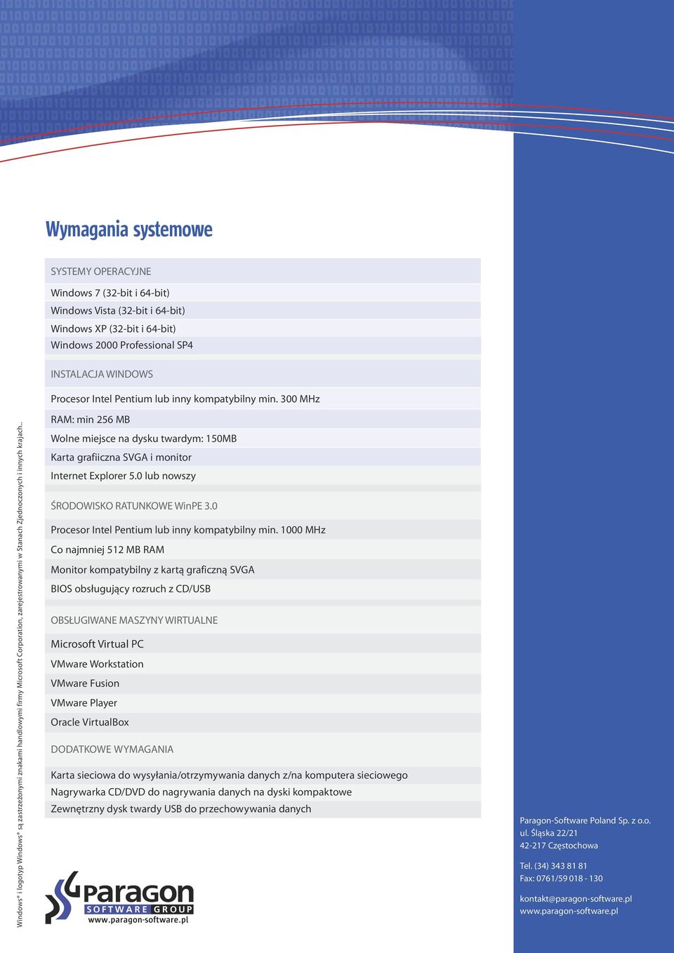 300 MHz RAM: min 256 MB Wolne miejsce na dysku twardym: 150MB Karta grafiiczna SVGA i monitor Internet Explorer 5.0 lub nowszy ŚRODOWISKO RATUNKOWE WinPE 3.