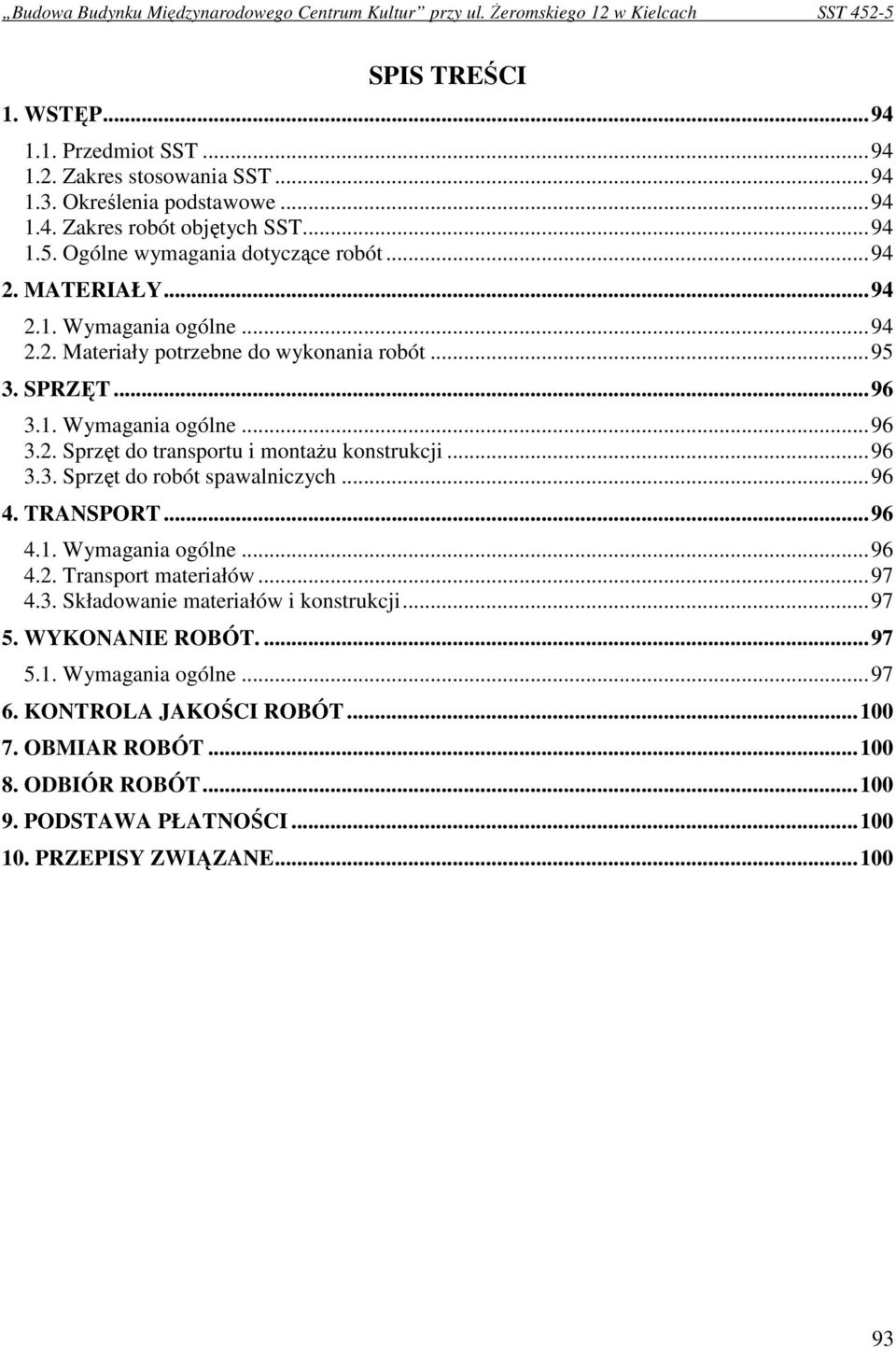 ..96 3.3. Sprzęt do robót spawalniczych...96 4. TRANSPORT...96 4.1. Wymagania ogólne...96 4.2. Transport materiałów...97 4.3. Składowanie materiałów i konstrukcji...97 5.