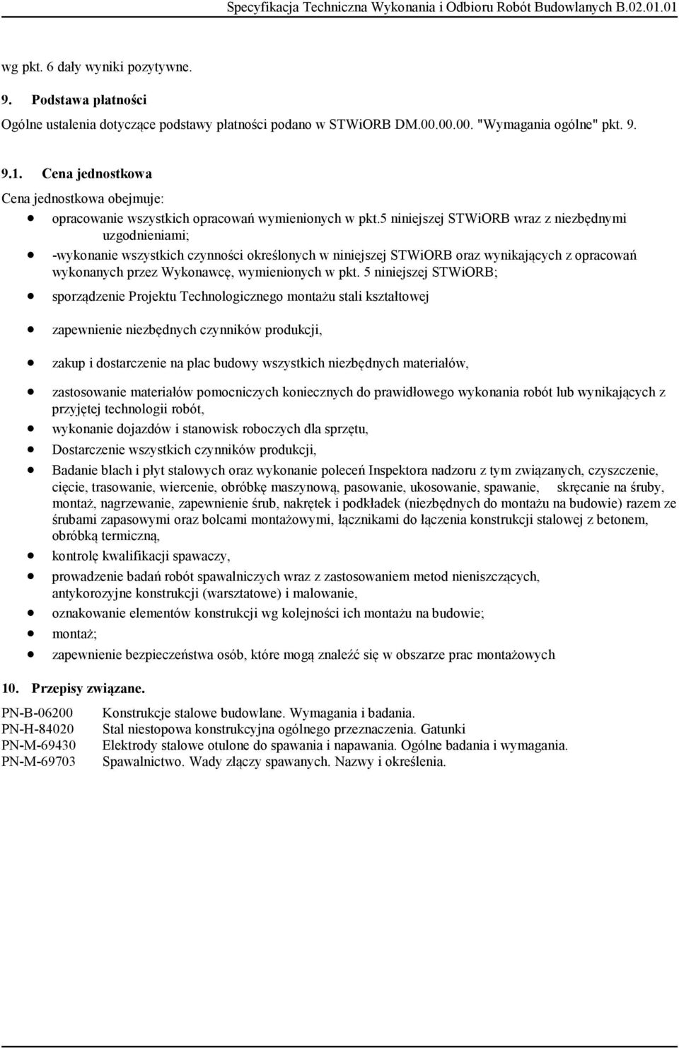 5 niniejszej STWiORB wraz z niezbędnymi uzgodnieniami; -wykonanie wszystkich czynności określonych w niniejszej STWiORB oraz wynikających z opracowań wykonanych przez Wykonawcę, wymienionych w pkt.