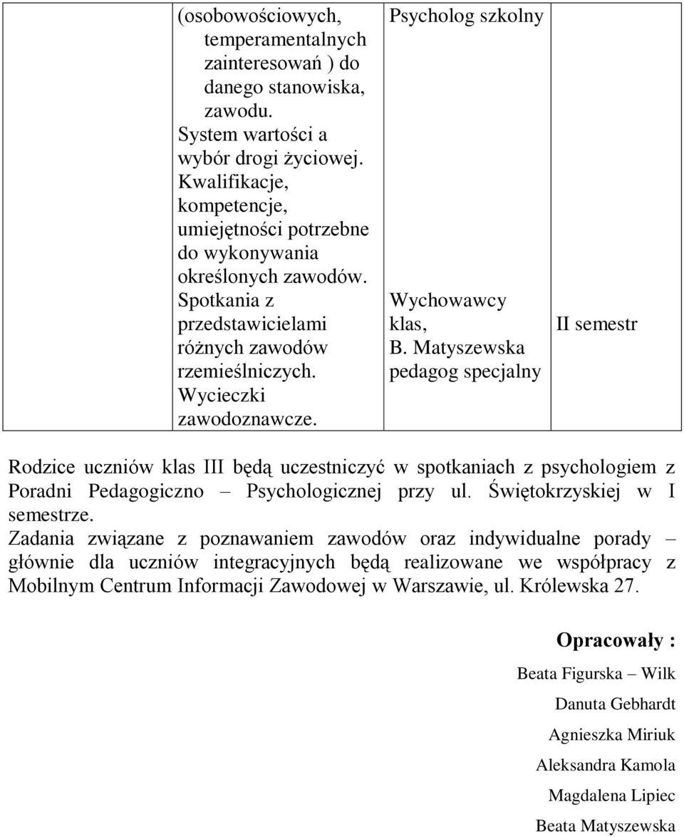 Matyszewska pedagog specjalny II semestr Rodzice uczniów klas III będą uczestniczyć w spotkaniach z psychologiem z Poradni Pedagogiczno Psychologicznej przy ul. Świętokrzyskiej w I semestrze.