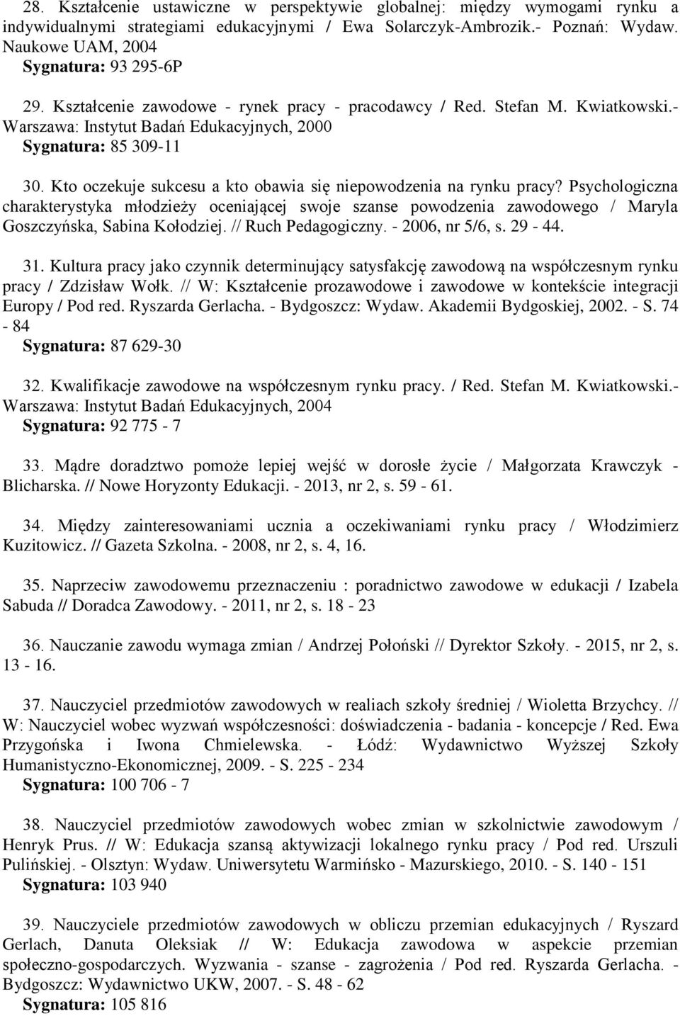 Kto oczekuje sukcesu a kto obawia się niepowodzenia na rynku pracy? Psychologiczna charakterystyka młodzieży oceniającej swoje szanse powodzenia zawodowego / Maryla Goszczyńska, Sabina Kołodziej.
