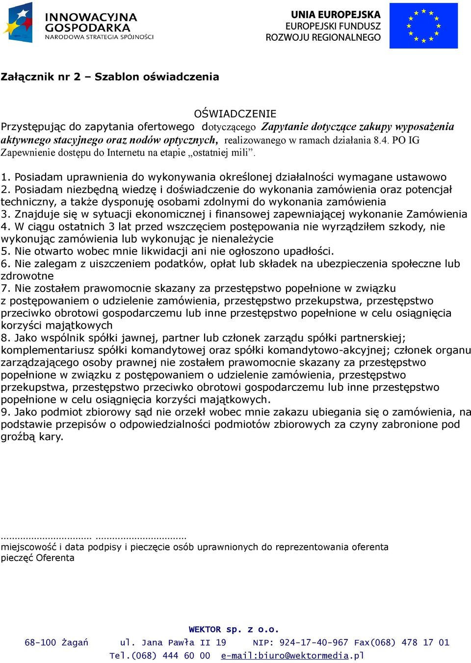 Posiadam niezbędną wiedzę i doświadczenie do wykonania zamówienia oraz potencjał techniczny, a także dysponuję osobami zdolnymi do wykonania zamówienia 3.