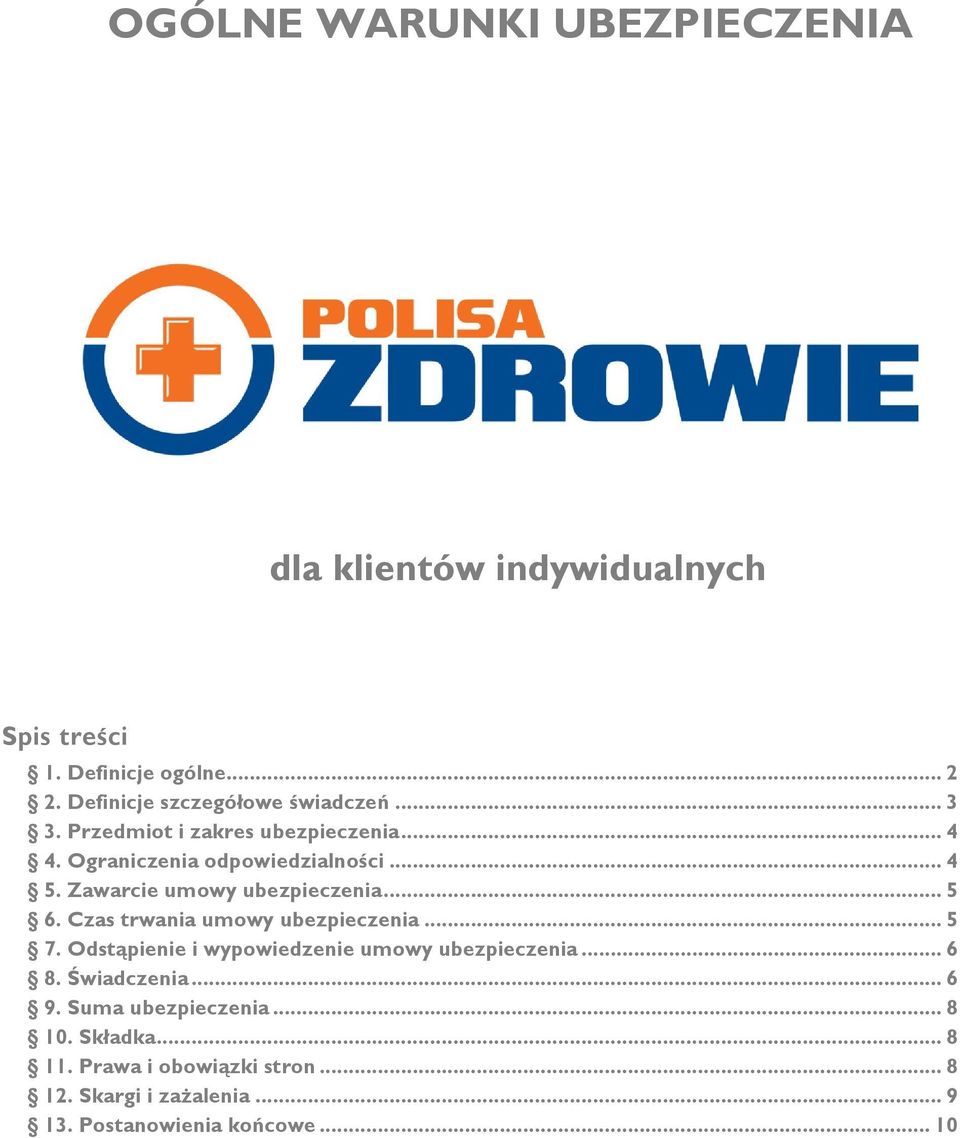 Zawarcie umowy ubezpieczenia... 5 6. Czas trwania umowy ubezpieczenia... 5 7. Odstąpienie i wypowiedzenie umowy ubezpieczenia.