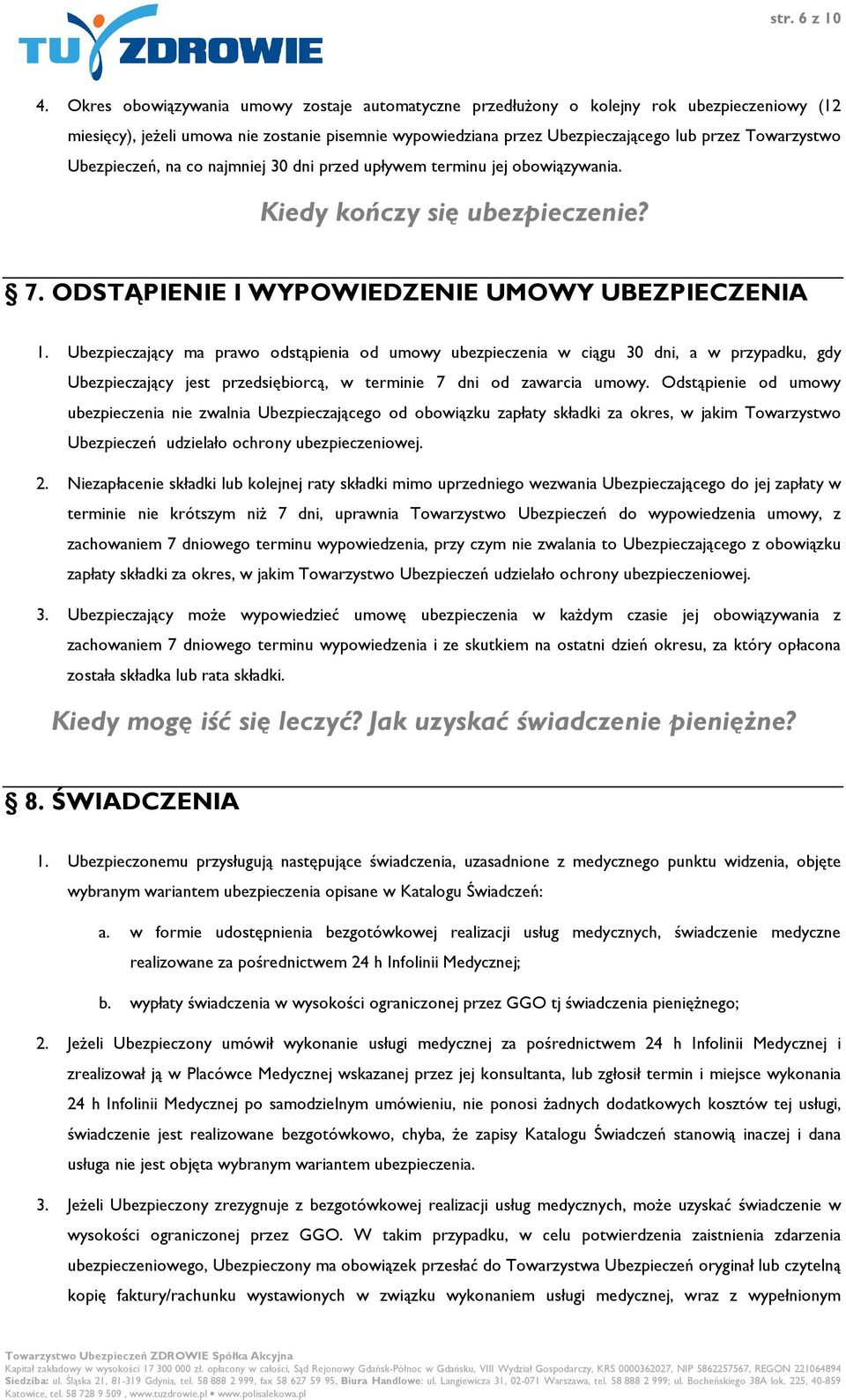 Ubezpieczeń, na co najmniej 30 dni przed upływem terminu jej obowiązywania. Kiedy kończy się ubezpieczenie? 7. ODSTĄPIENIE I WYPOWIEDZENIE UMOWY UBEZPIECZENIA 1.