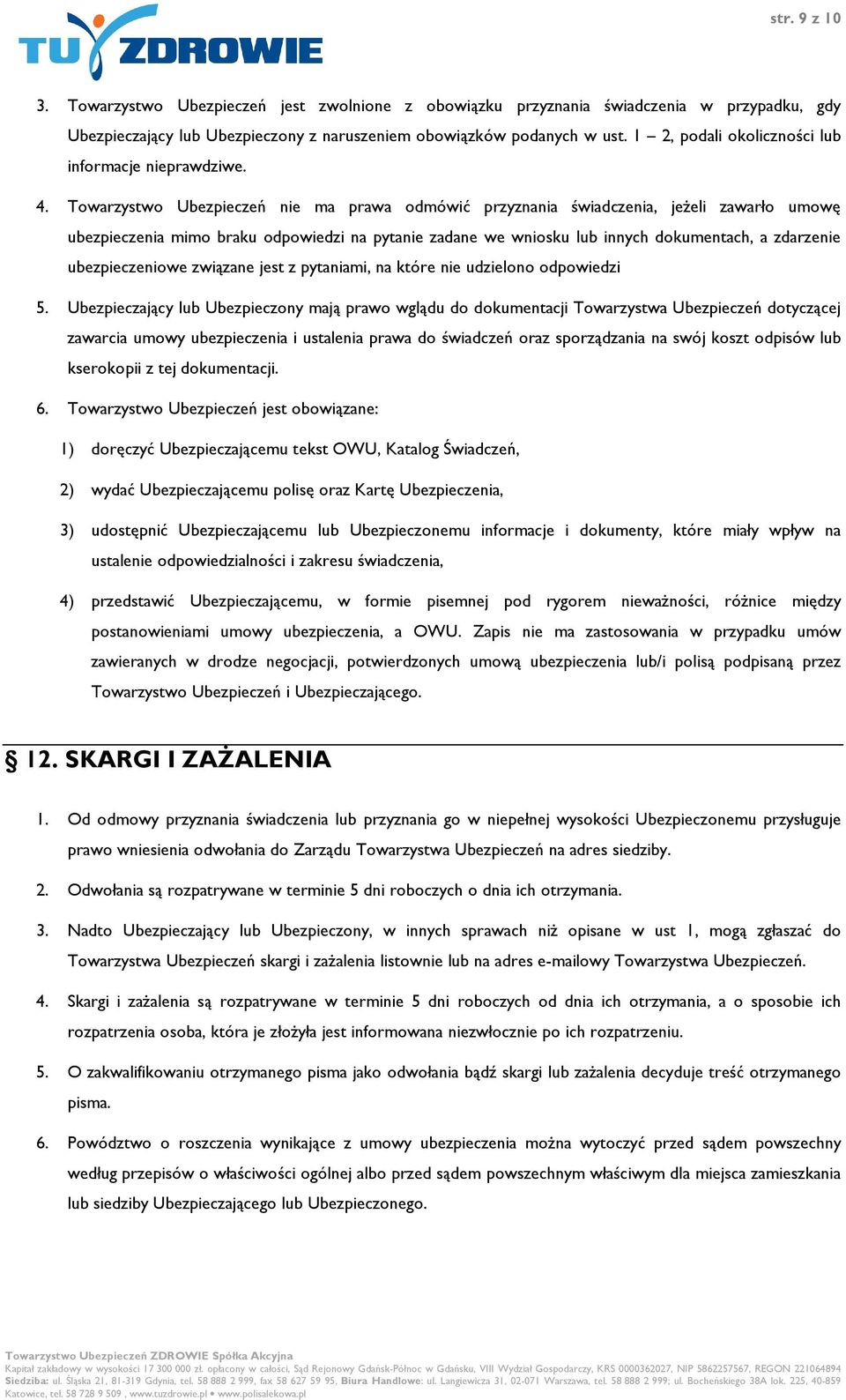 Towarzystwo Ubezpieczeń nie ma prawa odmówić przyznania świadczenia, jeżeli zawarło umowę ubezpieczenia mimo braku odpowiedzi na pytanie zadane we wniosku lub innych dokumentach, a zdarzenie