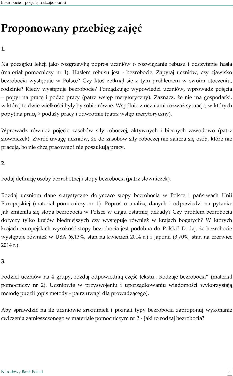 Porządkując wypowiedzi uczniów, wprowadź pojęcia popyt na pracę i podaż pracy (patrz wstęp merytoryczny). Zaznacz, że nie ma gospodarki, w której te dwie wielkości były by sobie równe.
