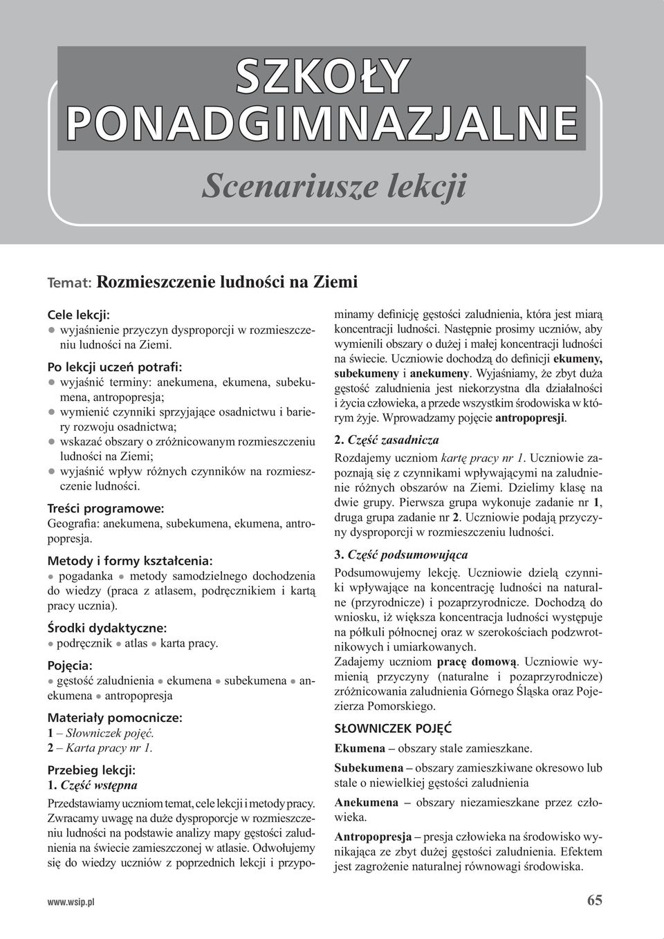 rozmieszczeniu ludności na Ziemi; wyjaśnić wpływ różnych czynników na rozmieszczenie ludności. Treści programowe: Geografia: anekumena, subekumena, ekumena, antropopresja.