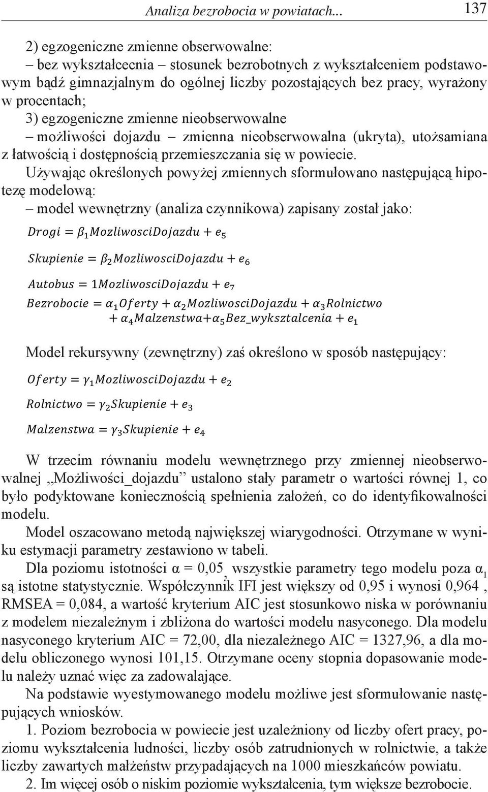 3) egzogeniczne zmienne nieobserwowalne możliwości dojazdu zmienna nieobserwowalna (ukryta), utożsamiana z łatwością i dostępnością przemieszczania się w powiecie.