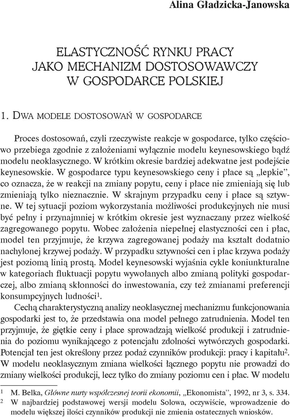 neoklasycznego. W krótkim okresie bardziej adekwatne jest podejście keynesowskie.