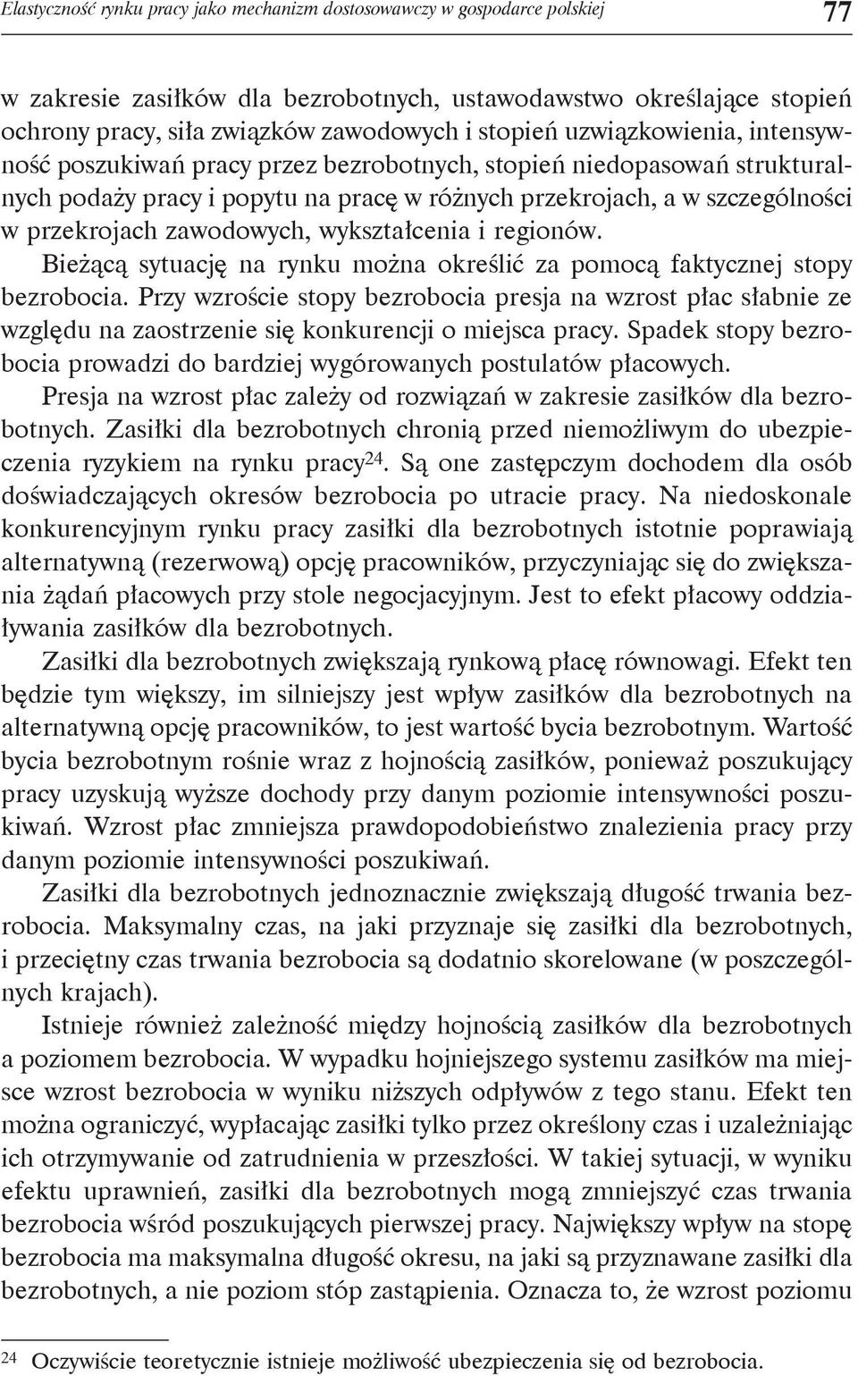 zawodowych, wykształcenia i regionów. Bieżącą sytuację na rynku można określić za pomocą faktycznej stopy bezrobocia.