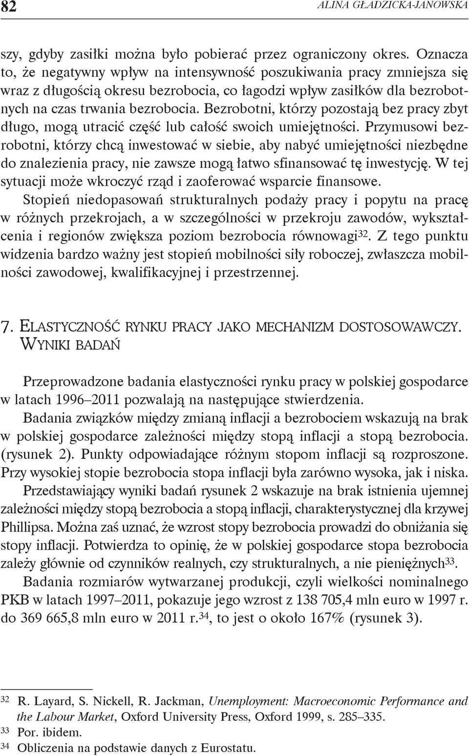 Bezrobotni, którzy pozostają bez pracy zbyt długo, mogą utracić część lub całość swoich umiejętności.