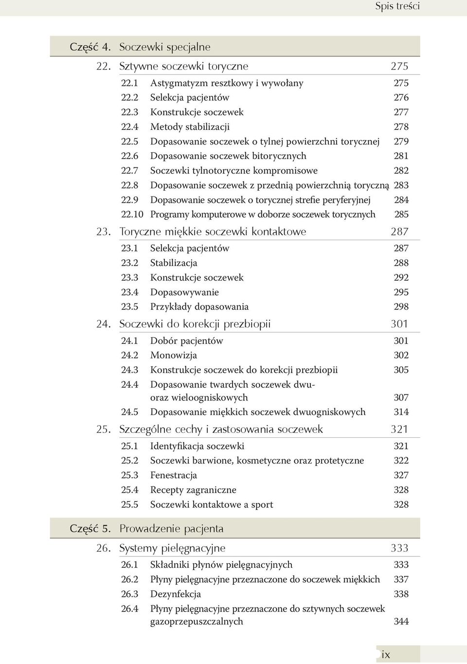 8 Dopasowanie soczewek z przednią powierzchnią toryczną 283 22.9 Dopasowanie soczewek o torycznej strefie peryferyjnej 284 22.10 Programy komputerowe w doborze soczewek torycznych 285 23.