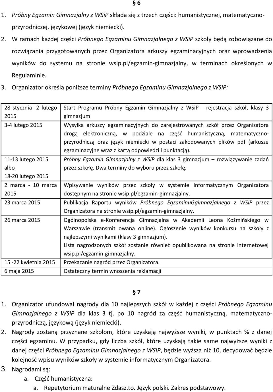 stronie wsip.pl/egzamin-gimnazjalny, w terminach określonych w Regulaminie. 3.