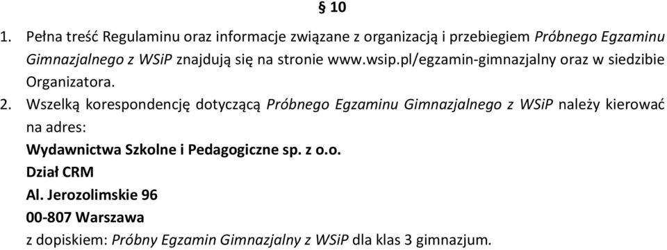 Wszelką korespondencję dotyczącą Próbnego Egzaminu Gimnazjalnego z WSiP należy kierować na adres: Wydawnictwa Szkolne