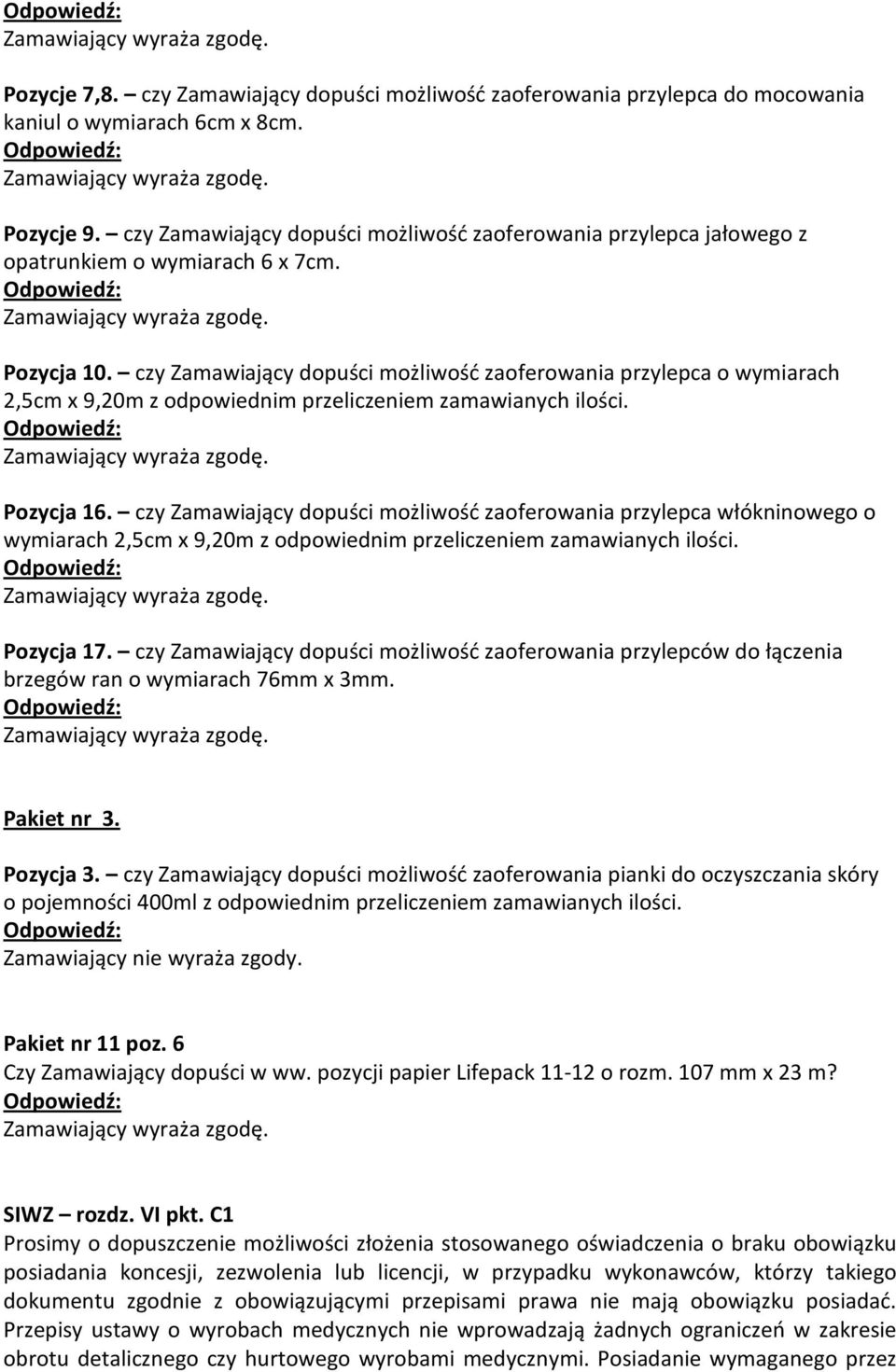 czy Zamawiający dopuści możliwość zaoferowania przylepca o wymiarach 2,5cm x 9,20m z odpowiednim przeliczeniem zamawianych ilości. Pozycja 16.