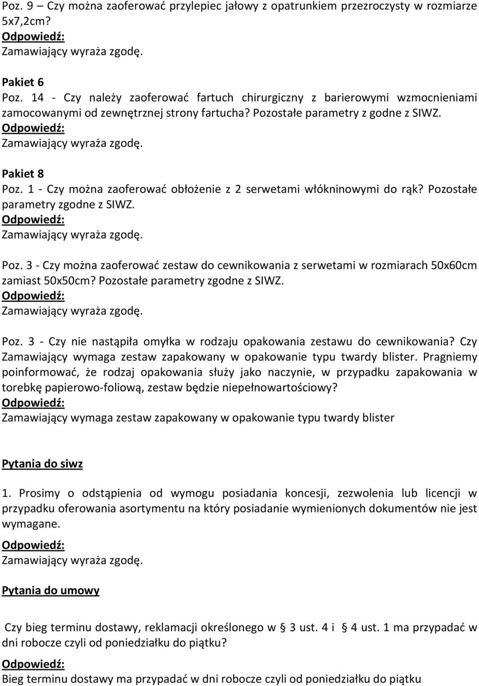 1 - Czy można zaoferować obłożenie z 2 serwetami włókninowymi do rąk? Pozostałe parametry zgodne z SIWZ. Poz. 3 - Czy można zaoferować zestaw do cewnikowania z serwetami w rozmiarach 50x60cm zamiast 50x50cm?