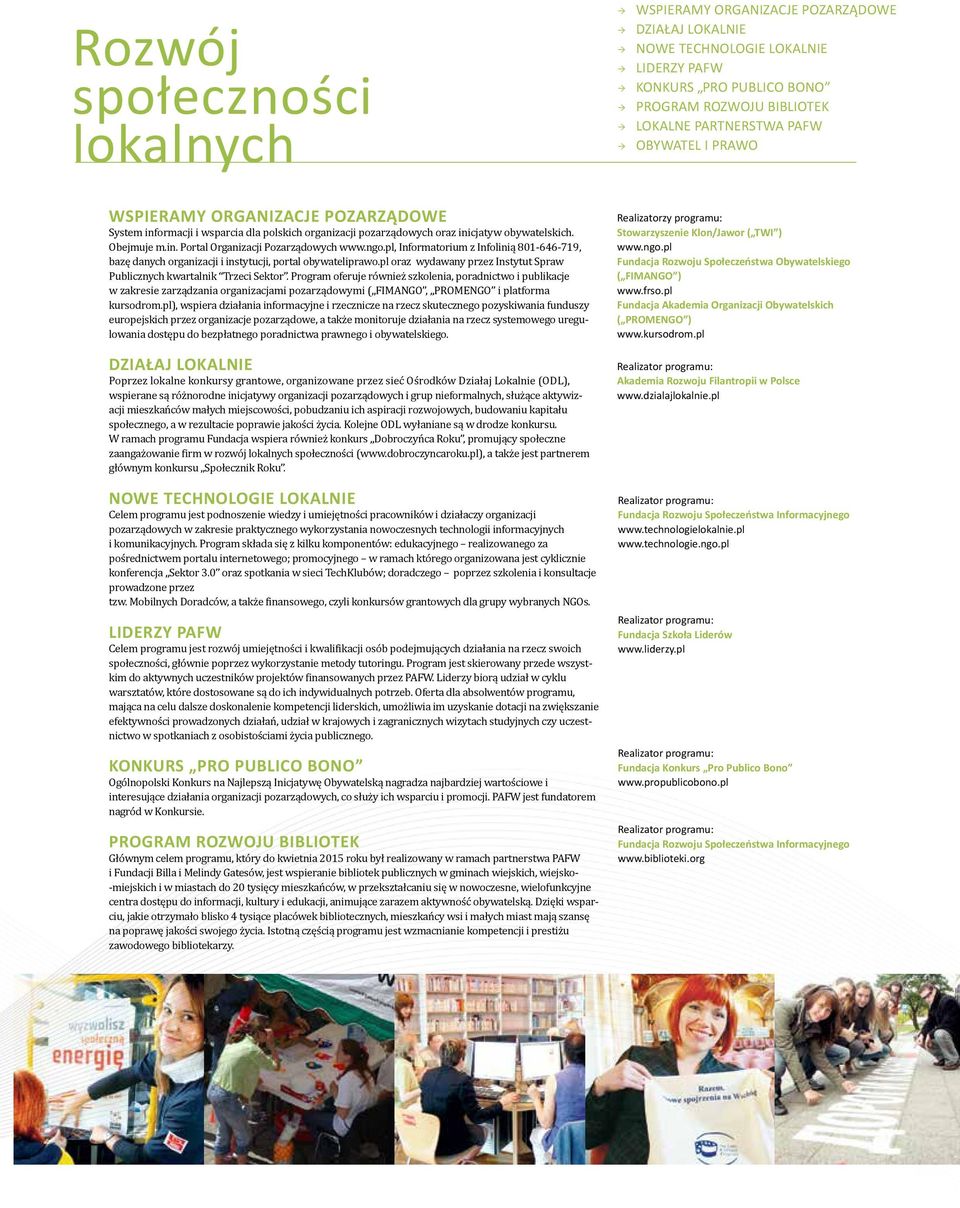 Program oferuje również szkolenia, poradnictwo i publikacje w zakresie zarządzania organizacjami pozarządowymi ( FIMANGO, PROMENGO i platforma kursodrom.