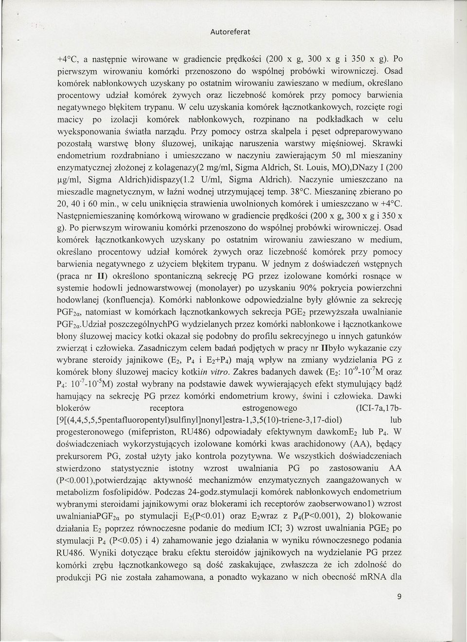 W celu uzyskania komórek łącznotkankowych, rozcięte rogi macicy po izolacji komórek nabłonkowych, rozpinano na podkładkach w celu wyeksponowania światła narządu.