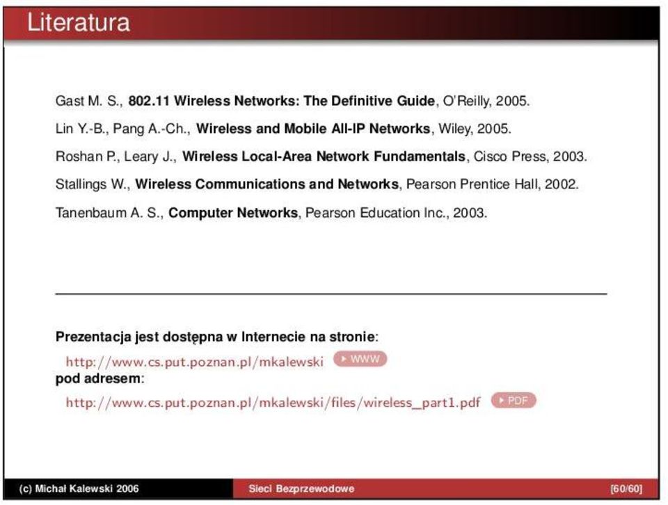 , Wireless Communications and Networks, Pearson Prentice Hall, 2002. Tanenbaum A. S., Computer Networks, Pearson Education Inc., 2003.