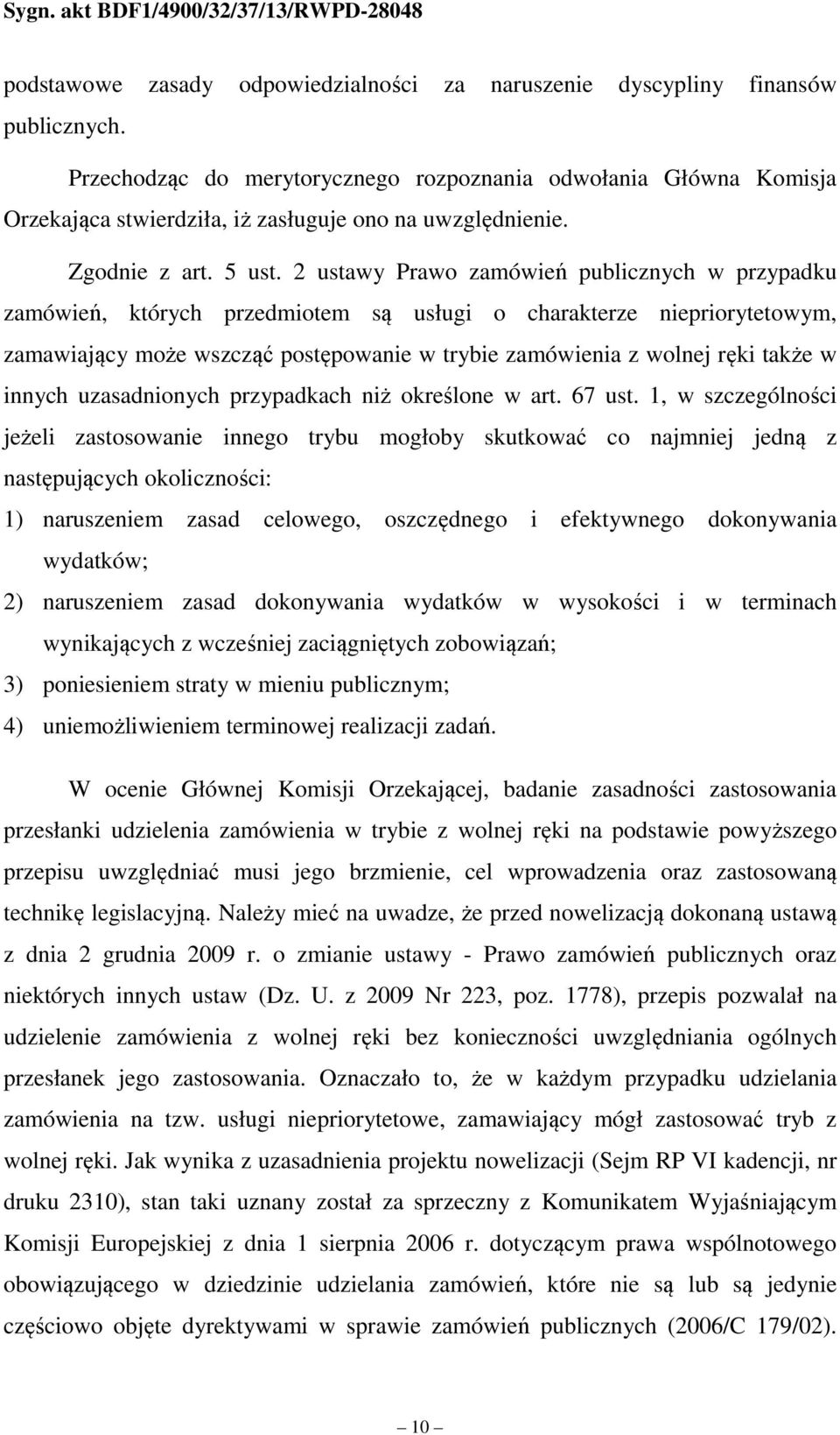 2 ustawy Prawo zamówień publicznych w przypadku zamówień, których przedmiotem są usługi o charakterze niepriorytetowym, zamawiający może wszcząć postępowanie w trybie zamówienia z wolnej ręki także w