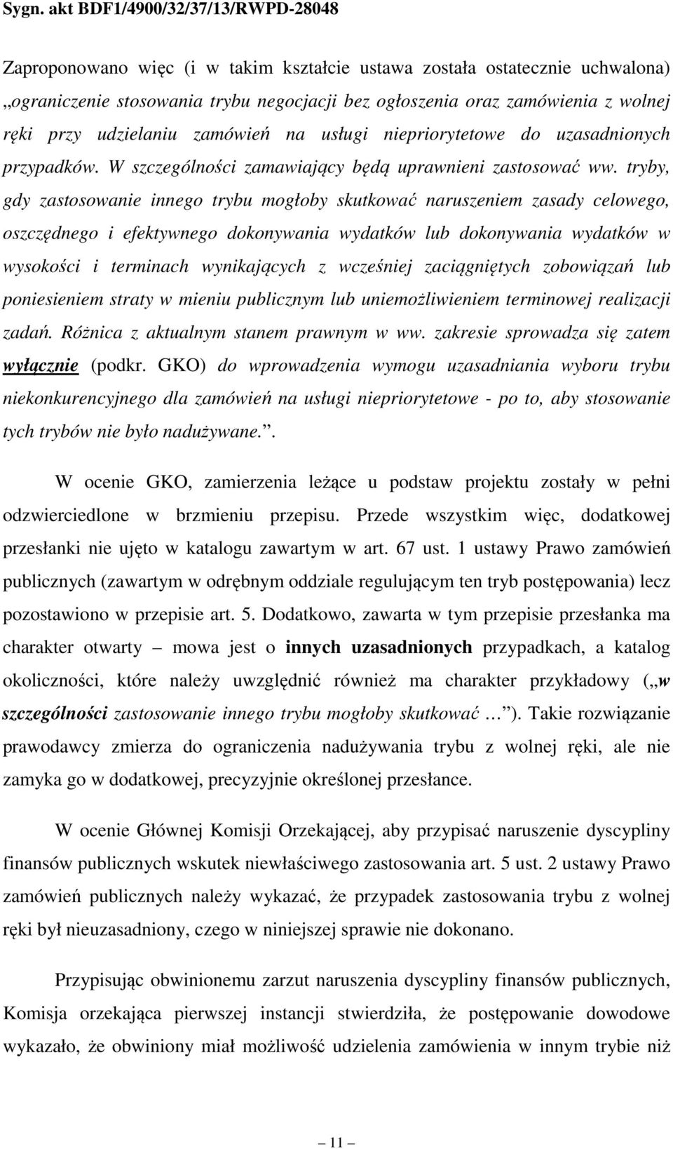 tryby, gdy zastosowanie innego trybu mogłoby skutkować naruszeniem zasady celowego, oszczędnego i efektywnego dokonywania wydatków lub dokonywania wydatków w wysokości i terminach wynikających z