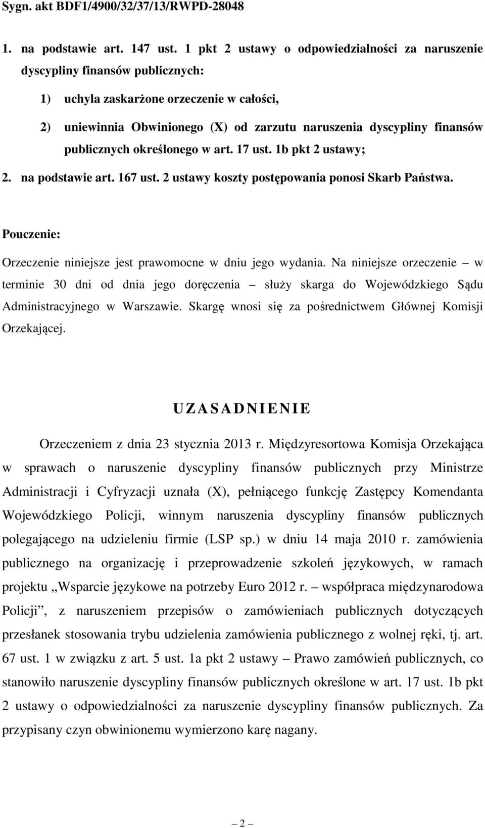 publicznych określonego w art. 17 ust. 1b pkt 2 ustawy; 2. na podstawie art. 167 ust. 2 ustawy koszty postępowania ponosi Skarb Państwa.